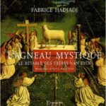 L’Agneau mystique, le retable des frères Van Eyck, de Fabrice Hadjadj, L’Œuvre (2009) L’Agneau mystique, le retable des frères Van Eyck, de Fabrice Hadjadj, L’Œuvre (2009)