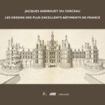 Jacques Androuet du Cerceau, les dessins des plus excellents bâtiments de France, de Françoise Boudon et Claude Mignot, Editions Le Passage, en coédition avec les Editions Picard et la Cité de l’architecture et du patrimoine (2010) Jacques Androuet du Cerceau, les dessins des plus excellents bâtiments de France, de Françoise Boudon et Claude Mignot, Editions Le Passage, en coédition avec les Editions Picard et la Cité de l’architecture et du patrimoine (2010)