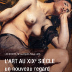 L’art au XIXe siècle. Un nouveau regard. Les écrits de Jacques Thuillier. De Stéphane Jacques Addade, Editions Flammarion (2017) L’art au XIXe siècle. Un nouveau regard. Les écrits de Jacques Thuillier. De Stéphane Jacques Addade, Editions Flammarion (2017)