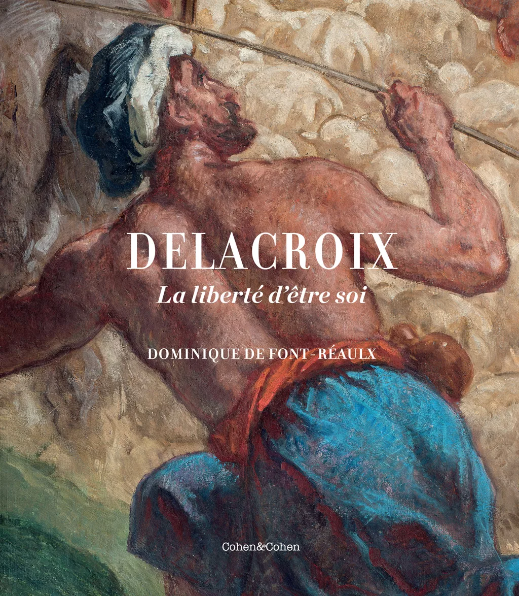 Delacroix : La liberté d’être soi De Dominique de Font-Réaulx, Cohen & Cohen (2018)