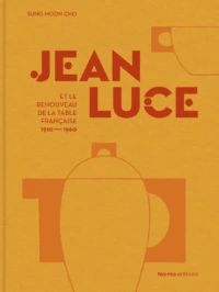Jean Luce et le renouveau de la table française. 1910-1960 de Sung Moon Cho (Editions Norma)