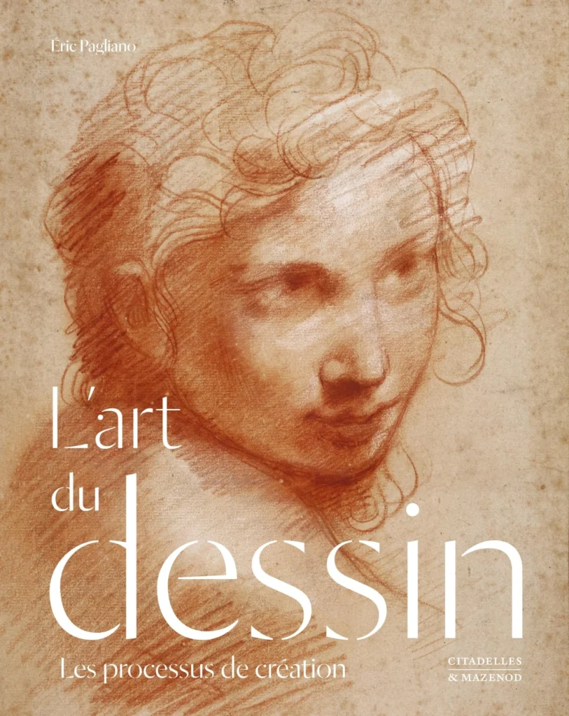L’art du dessin. Les processus de création Eric Pagliano (Editions Citadelles & Mazenod)